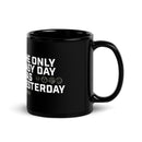 Yesterday Motto 11oz Black Glossy Mug