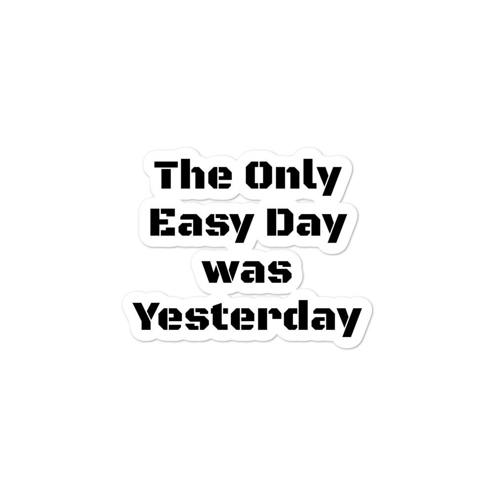 The Only Easy Day was Yesterday - Bubble-free stickers