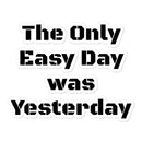 The Only Easy Day was Yesterday - Bubble-free stickers SOFREP Store 5.5x5.5 